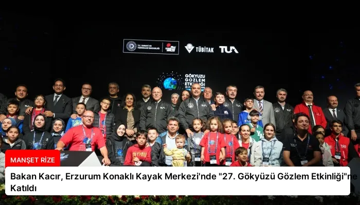 Bakan Kacır, Erzurum Konaklı Kayak Merkezi’nde “27. Gökyüzü Gözlem Etkinliği”ne Katıldı