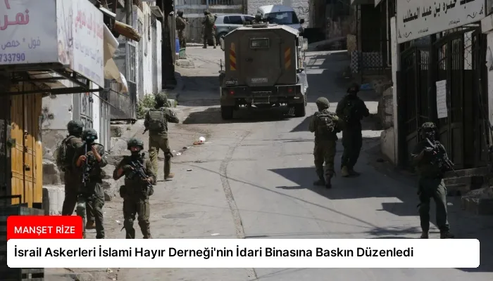 İsrail Askerleri İslami Hayır Derneği’nin İdari Binasına Baskın Düzenledi