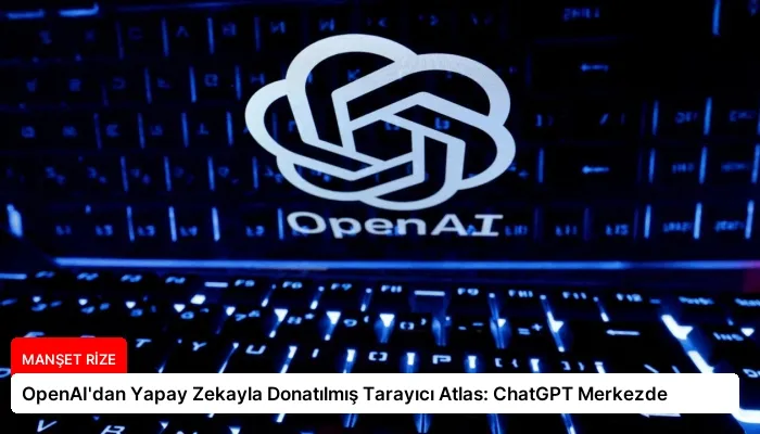 OpenAI’dan Yapay Zekayla Donatılmış Tarayıcı Atlas: ChatGPT Merkezde