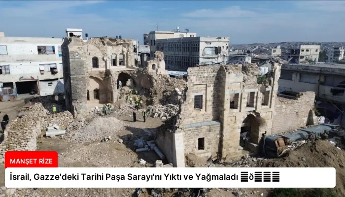 İsrail, Gazze’deki Tarihi Paşa Sarayı’nı Yıktı ve Yağmaladı ⏬👇