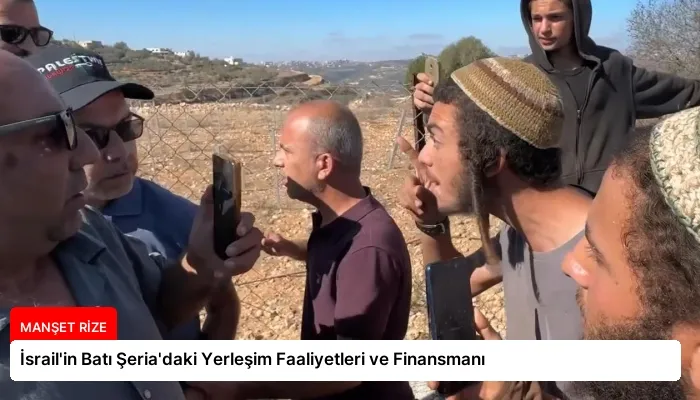 İsrail’in Batı Şeria’daki Yerleşim Faaliyetleri ve Finansmanı