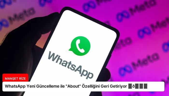 WhatsApp Yeni Güncelleme ile “About” Özelliğini Geri Getiriyor ⏬👇