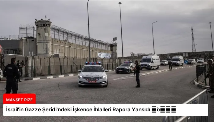 İsrail’in Gazze Şeridi’ndeki İşkence İhlalleri Rapora Yansıdı ⏬👇
