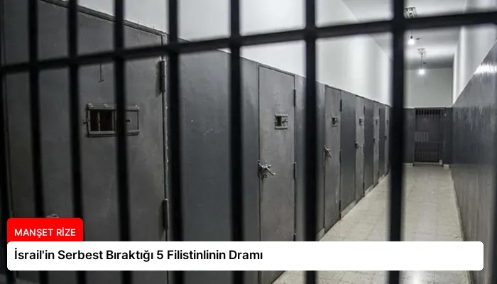 İsrail’in Serbest Bıraktığı 5 Filistinlinin Dramı