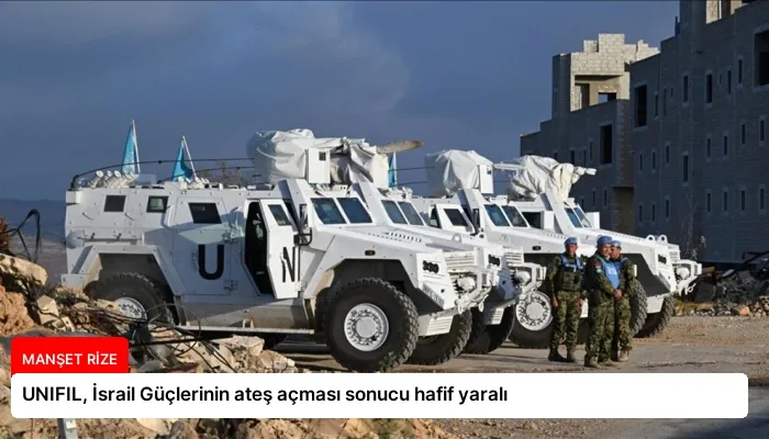 UNIFIL, İsrail Güçlerinin ateş açması sonucu hafif yaralı