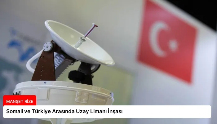 Somali ve Türkiye Arasında Uzay Limanı İnşası