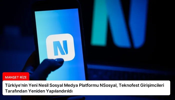 Türkiye’nin Yeni Nesil Sosyal Medya Platformu NSosyal, Teknofest Girişimcileri Tarafından Yeniden Yapılandırıldı