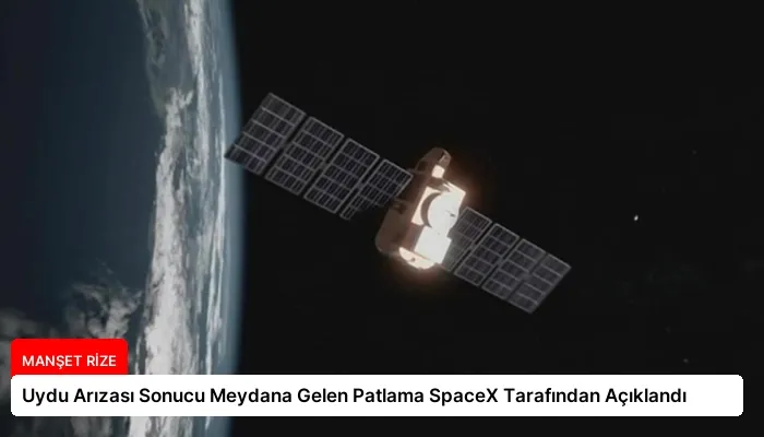 Uydu Arızası Sonucu Meydana Gelen Patlama SpaceX Tarafından Açıklandı