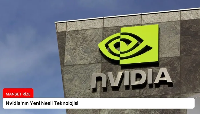 Nvidia’nın Yeni Nesil Teknolojisi