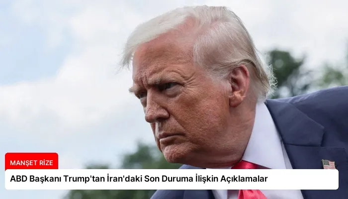 ABD Başkanı Trump’tan İran’daki Son Duruma İlişkin Açıklamalar