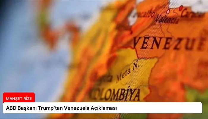 ABD Başkanı Trump’tan Venezuela Açıklaması