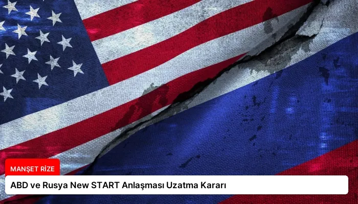ABD ve Rusya New START Anlaşması Uzatma Kararı