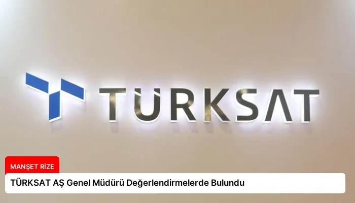 TÜRKSAT AŞ Genel Müdürü Değerlendirmelerde Bulundu