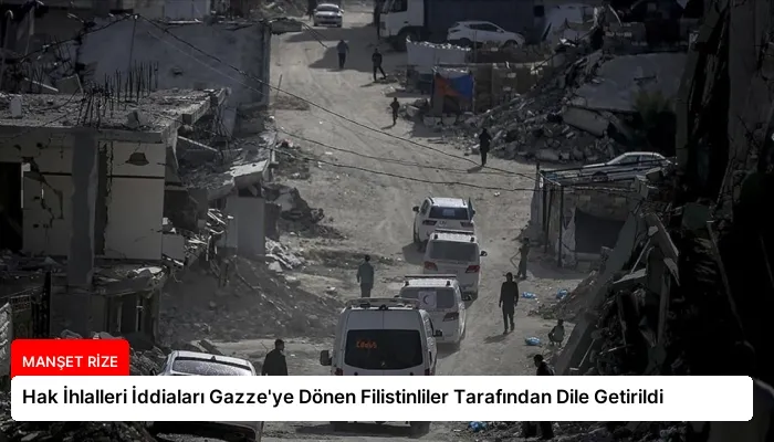 Hak İhlalleri İddiaları Gazze’ye Dönen Filistinliler Tarafından Dile Getirildi