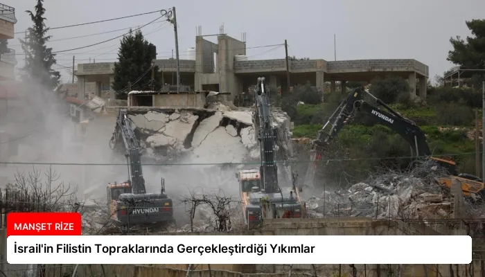 İsrail’in Filistin Topraklarında Gerçekleştirdiği Yıkımlar