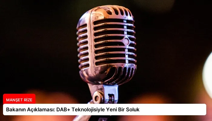 Bakanın Açıklaması: DAB+ Teknolojisiyle Yeni Bir Soluk