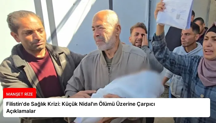 Filistin’de Sağlık Krizi: Küçük Nidal’ın Ölümü Üzerine Çarpıcı Açıklamalar