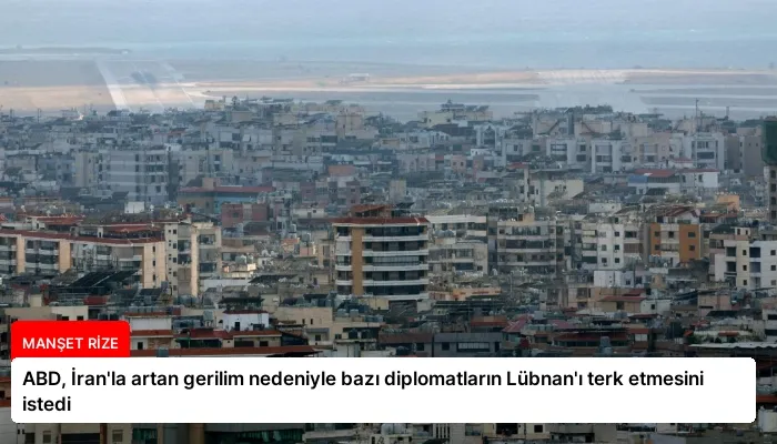 ABD, İran’la artan gerilim nedeniyle bazı diplomatların Lübnan’ı terk etmesini istedi