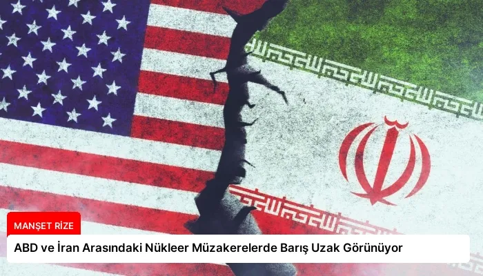 ABD ve İran Arasındaki Nükleer Müzakerelerde Barış Uzak Görünüyor