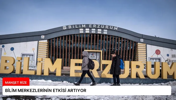 BİLİM MERKEZLERİNİN ETKİSİ ARTIYOR