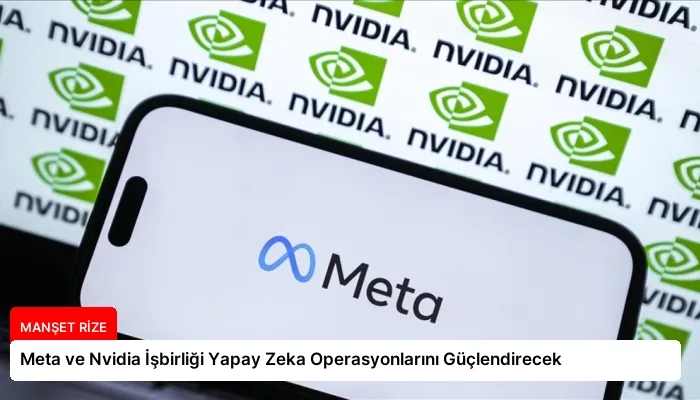 Meta ve Nvidia İşbirliği Yapay Zeka Operasyonlarını Güçlendirecek