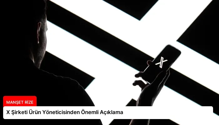 X Şirketi Ürün Yöneticisinden Önemli Açıklama