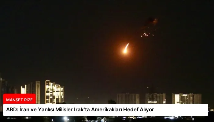 ABD: İran ve Yanlısı Milisler Irak’ta Amerikalıları Hedef Alıyor