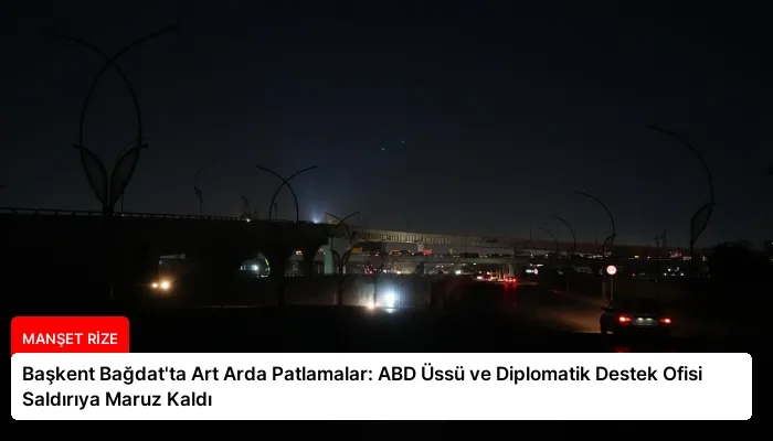 Başkent Bağdat’ta Art Arda Patlamalar: ABD Üssü ve Diplomatik Destek Ofisi Saldırıya Maruz Kaldı