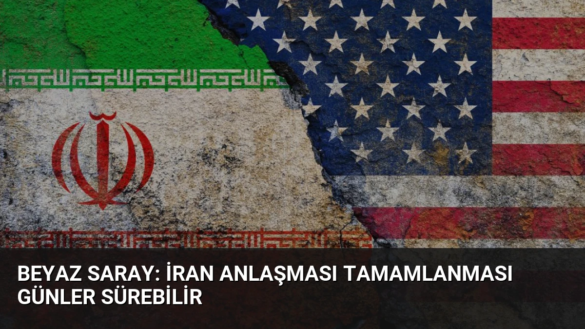Beyaz Saray: İran Anlaşması Tamamlanması Günler Sürebilir