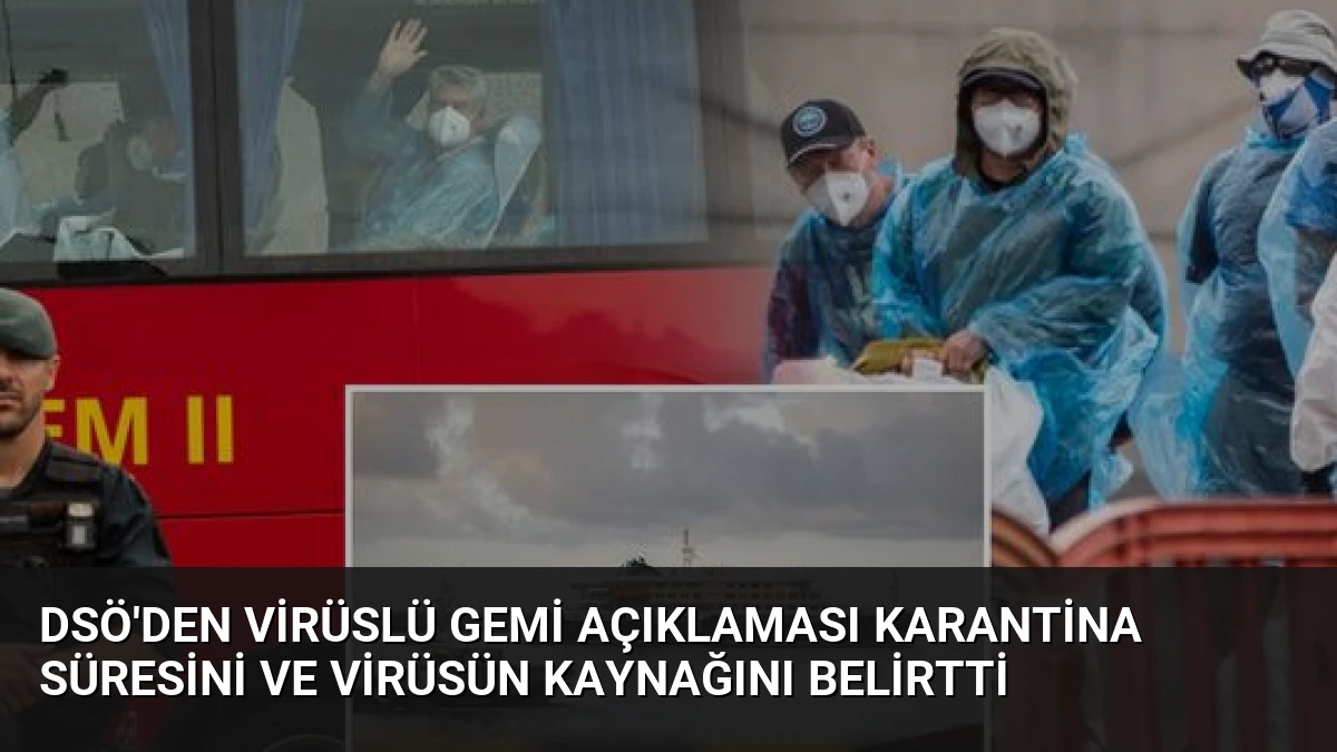 DSÖ’den Virüslü Gemi Açıklaması Karantina Süresini ve Virüsün Kaynağını Belirtti