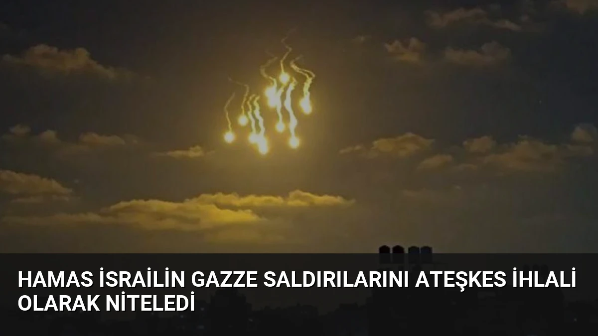 Hamas İsrailin Gazze Saldırılarını Ateşkes İhlali Olarak Niteledi