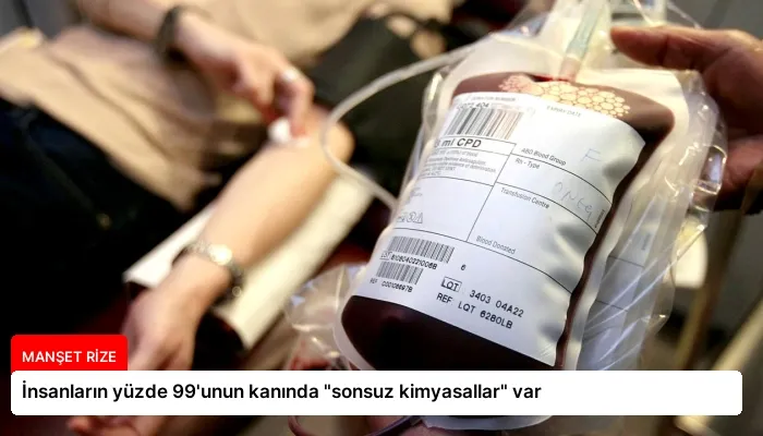 İnsanların yüzde 99’unun kanında “sonsuz kimyasallar” var