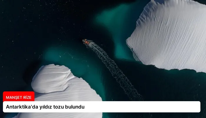 Antarktika’da yıldız tozu bulundu