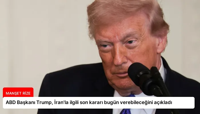 ABD Başkanı Trump, İran’la ilgili son kararı bugün verebileceğini açıkladı