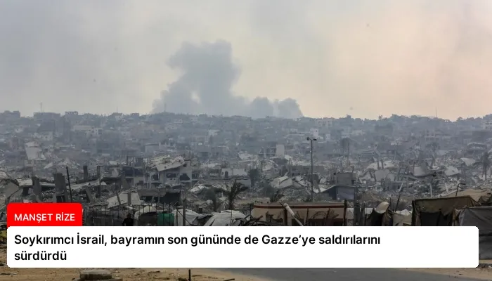 Soykırımcı İsrail, bayramın son gününde de Gazze’ye saldırılarını sürdürdü