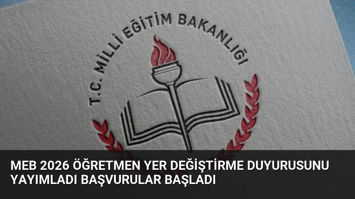 MEB 2026 Öğretmen Yer Değiştirme Duyurusunu Yayımladı Başvurular Başladı