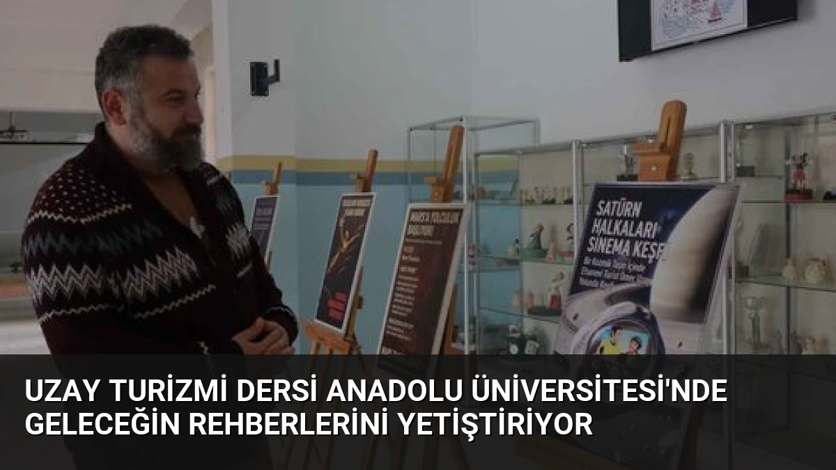 Uzay Turizmi Dersi Anadolu Üniversitesi’nde Geleceğin Rehberlerini Yetiştiriyor