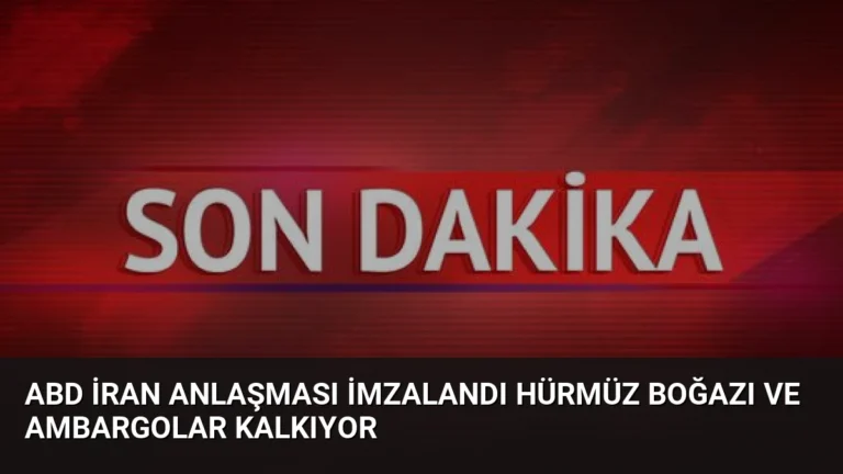 ABD İran Anlaşması İmzalandı Hürmüz Boğazı ve Ambargolar Kalkıyor