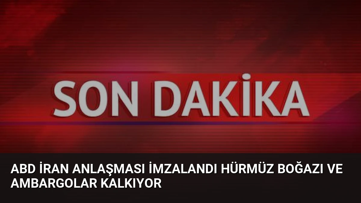 ABD İran Anlaşması İmzalandı Hürmüz Boğazı ve Ambargolar Kalkıyor