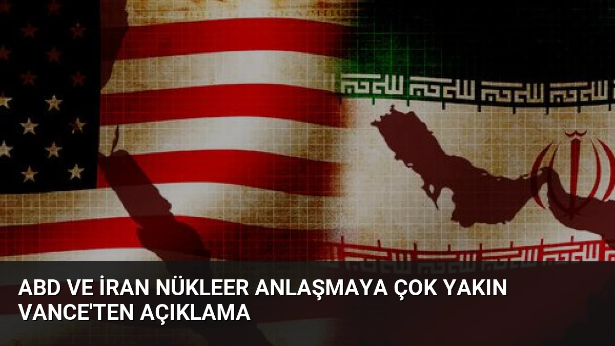ABD ve İran nükleer anlaşmaya çok yakın Vance’ten açıklama