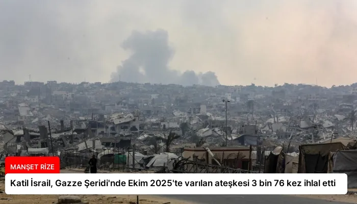 Katil İsrail, Gazze Şeridi’nde Ekim 2025’te varılan ateşkesi 3 bin 76 kez ihlal etti