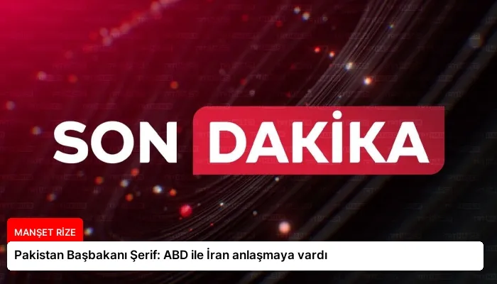 Pakistan Başbakanı Şerif: ABD ile İran anlaşmaya vardı