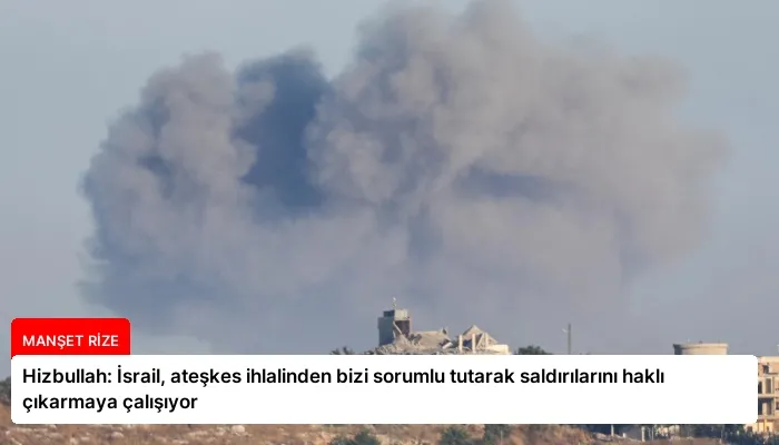 Hizbullah: İsrail, ateşkes ihlalinden bizi sorumlu tutarak saldırılarını haklı çıkarmaya çalışıyor