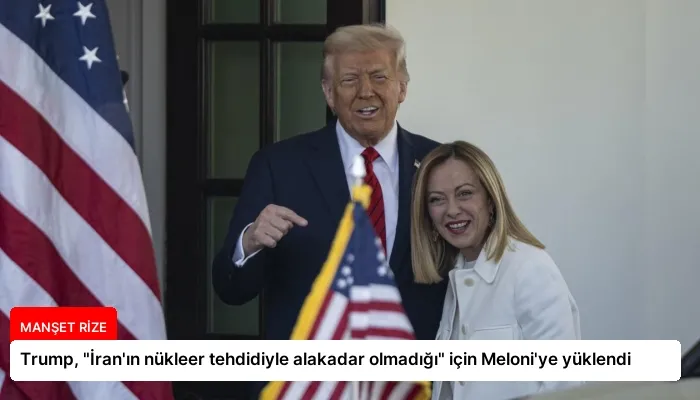 Trump, “İran’ın nükleer tehdidiyle alakadar olmadığı” için Meloni’ye yüklendi