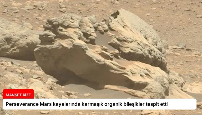 Perseverance Mars kayalarında karmaşık organik bileşikler tespit etti