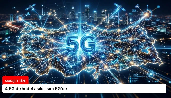 4,5G’de hedef aşıldı, sıra 5G’de