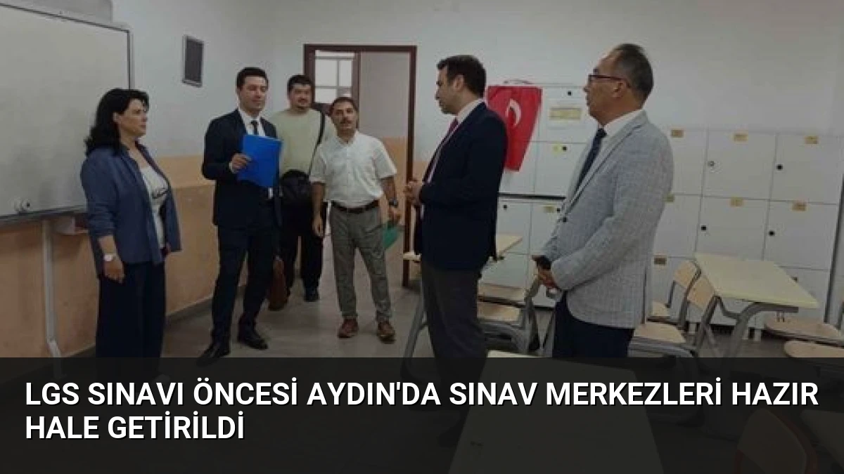 LGS Sınavı Öncesi Aydın’da Sınav Merkezleri Hazır Hale Getirildi