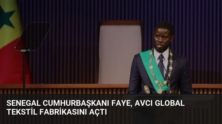 Senegal Cumhurbaşkanı Faye, AVCI Global Tekstil Fabrikasını Açtı