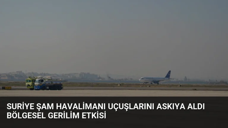 Suriye Şam Havalimanı Uçuşlarını Askıya Aldı Bölgesel Gerilim Etkisi