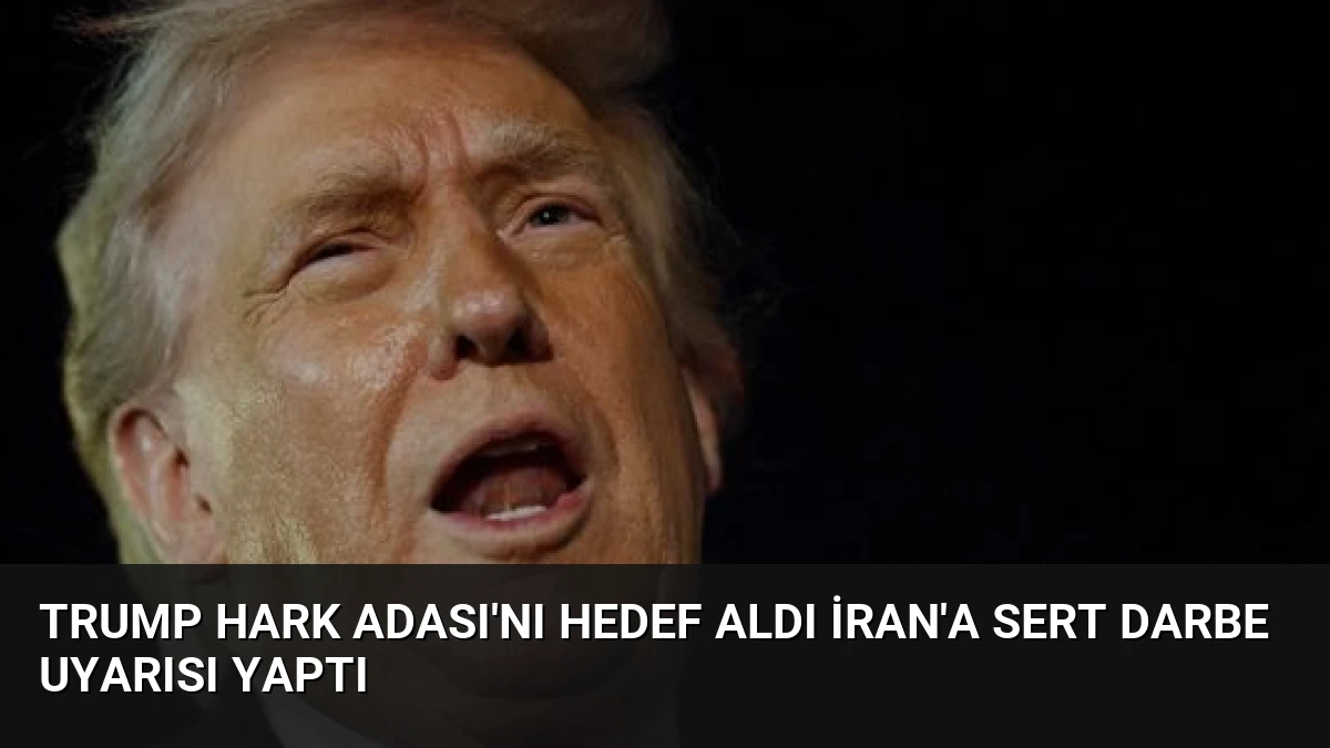Trump Hark Adası’nı Hedef Aldı İran’a Sert Darbe Uyarısı Yaptı